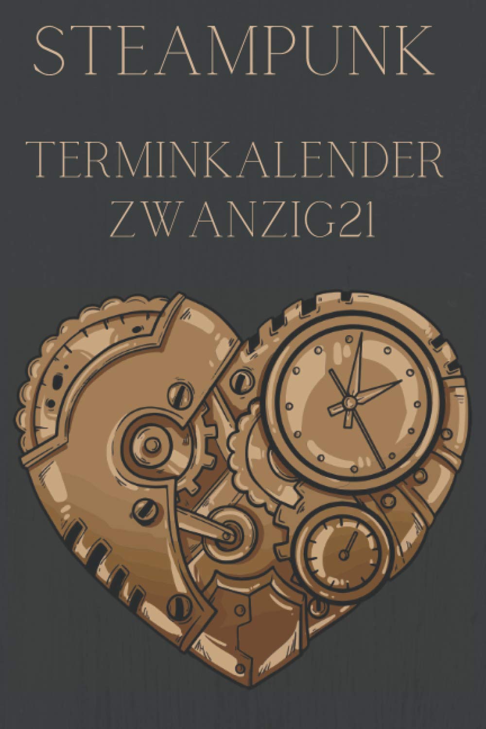 Terminplaner Zwanzig21: Kalender 2021 mit tollem Steampunk Herz. Von November 2020 bis Dezember 2021. Mit Jahresplaner, Monatsplaner, Wochenplaner, ... außen. Handliches A5 Format für Retro Fans.
