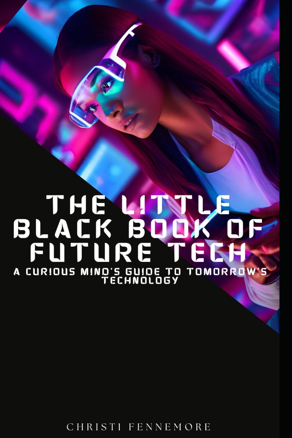 The Little Black Book of Future Tech: A Curious Mind’s Guide to Tomorrow’s Technology