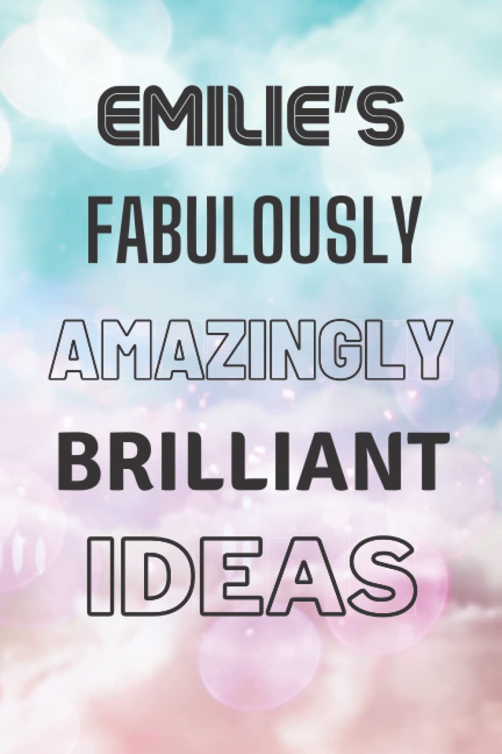 Emilie's Fabulously Amazingly Brilliant Ideas: Personalised Name Journal for Emilie - Lined Notebook Birthday Present for Emilie - 6x9 inches - 110 pages