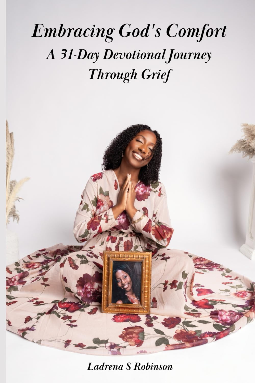 Embracing God's Comfort: A 31-Day Devotional Journey Through Grief