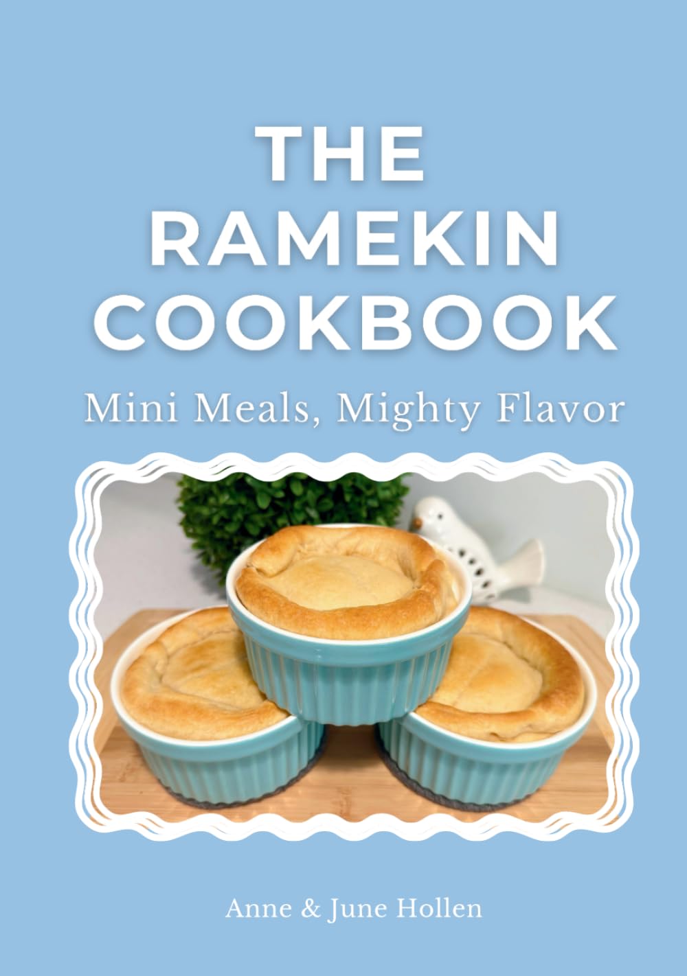 The Ramekin Cookbook: Mini Meals, Mighty Flavor - 20 Easy Recipes for Small-Batch Dinners and Desserts Using 12 oz. Ramekins      Hardcover – August 22, 2025
