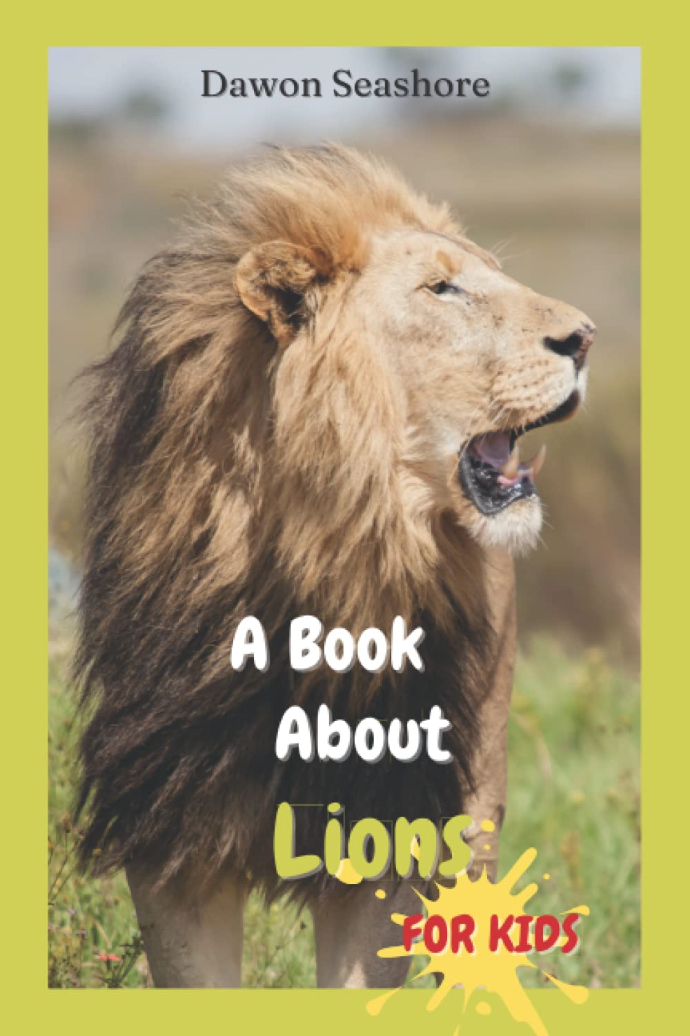 A Book About Lions For Kids: Beautiful photos, interesting facts and a fun quiz! (AMAZING EARTH: Wild Animal Facts)