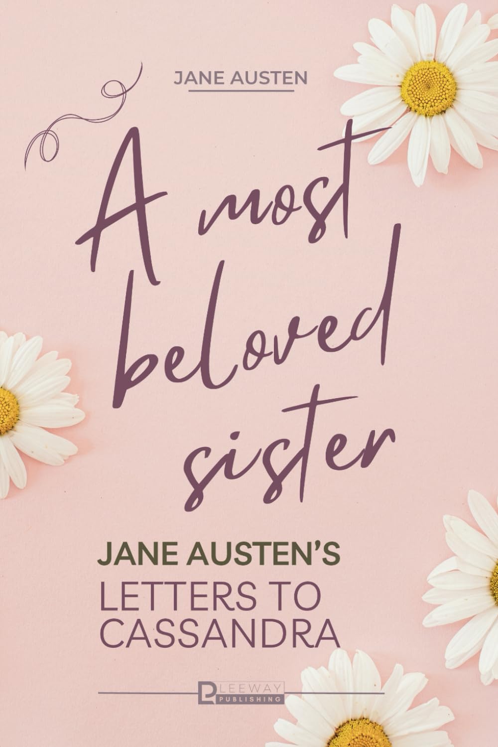 A Most Beloved Sister: Jane Austen's Letters to Cassandra