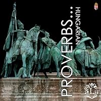 Hungarian Proverbs... Vol.1: Everyday Hungarian sayings you might not understand (Volume 1) 1985122502 Book Cover