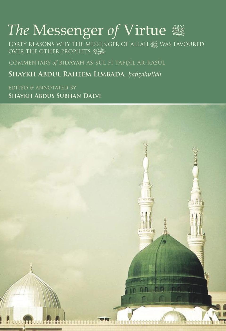 The Messenger of Virtue (Sallallahu Alayhi Wasallam): A Commentary of Bidaayah as-sul fĪ tafdĪl ar-rasul (The Beginning of the Quest for the High Esteem of the Messenger Sallallahu Alayhi Wasallam)
