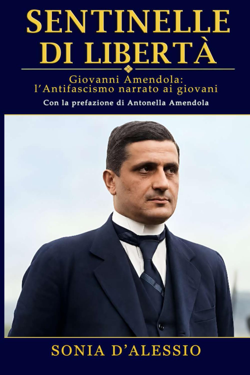 Sentinelle di libertà: Giovanni Amendola: l'Antifascismo narrato ai giovani (EDUCAZIONE ALLE EMOZIONI. AFFETTIVITA', ORIENTAMENTO)