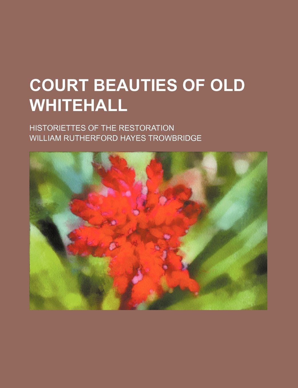 Court Beauties of Old Whitehall; Historiettes of the Restoration