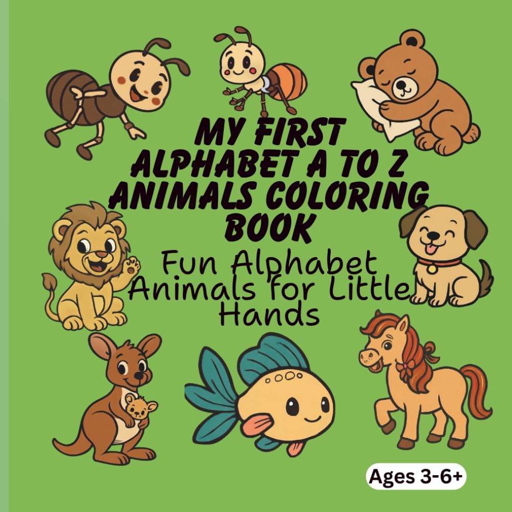 My First Alphabet A to Z Animals Coloring Book Fun Alphabet Animals for Little Hands (3-6+)