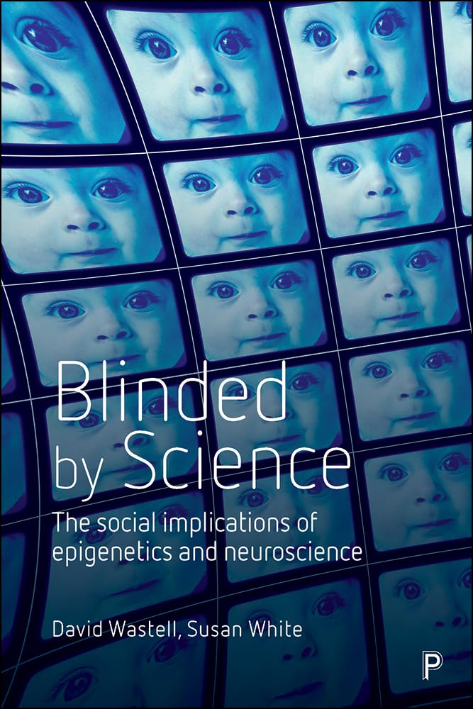 Blinded by science: The Social Implications of Epigenetics and Neuroscience By