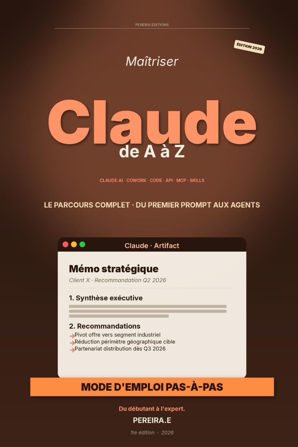Maîtriser Claude de A à Z: Du premier prompt aux agents autonomes — Claude.ai, Cowork, Claude Code, API, MCP, Skills, Subagents — Le parcours complet inspiré de l'Anthropic Academy — Édition 2026