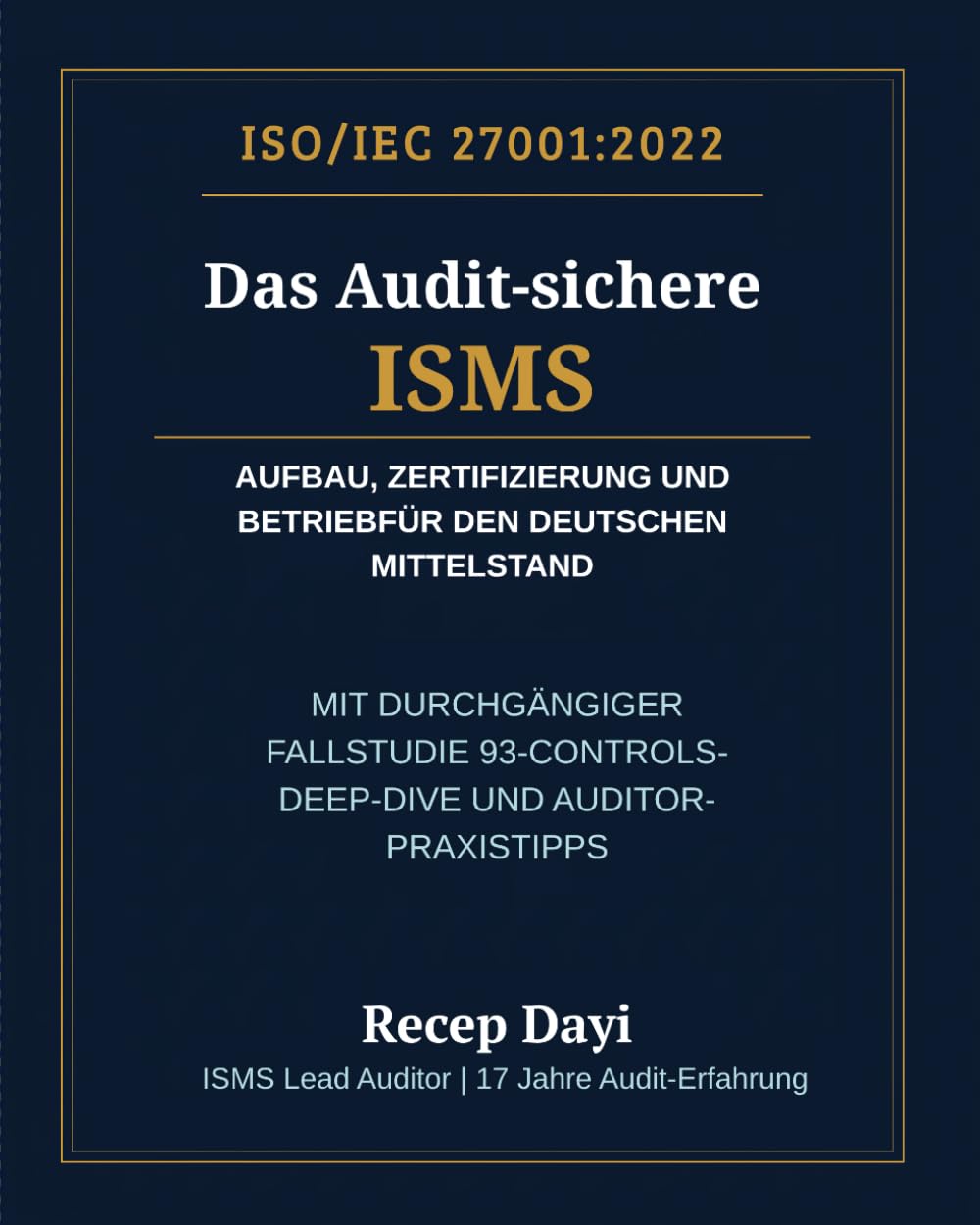 ISO 27001:2022 — Das Audit-sichere ISMS: Aufbau, Zertifizierung und Betrieb für den deutschen Mittelstand. Mit durchgängiger Fallstudie, 93-Controls-Deep-Dive und Auditor-Praxistipps.