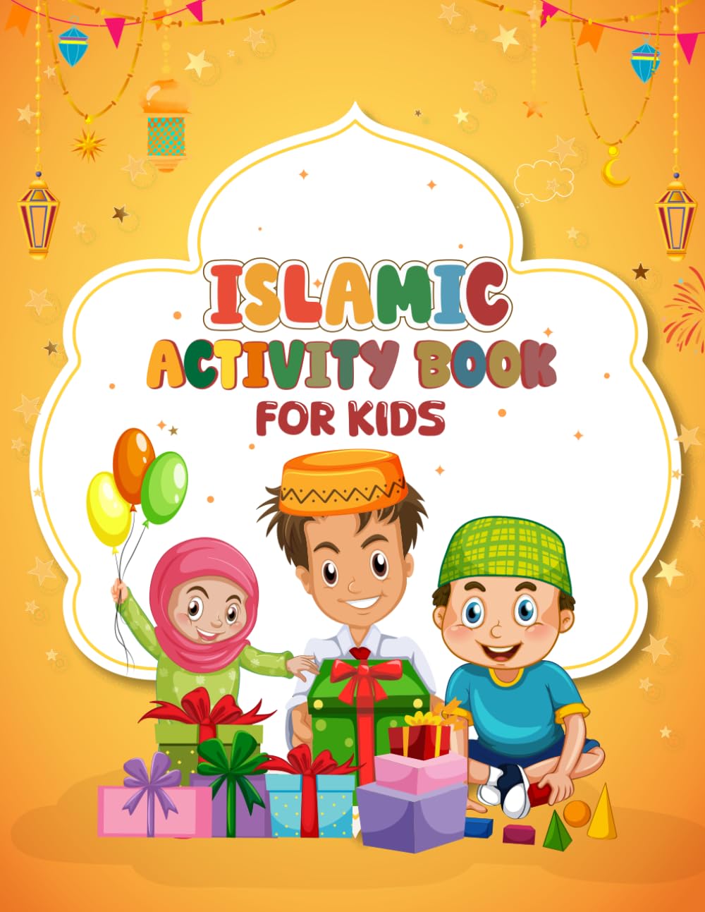 Islamic Activity Book for Kids: Fun Mazes, Word Search, Tracing Letters and Numbers, Sudoku, Coloring Pages, and Special Ramadan Activities for Muslim Children Ages 4–8