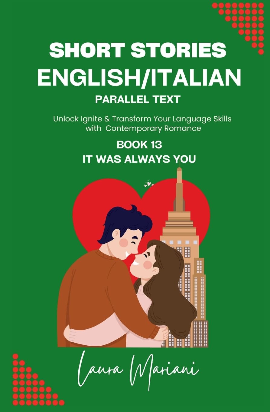 Short Stories in English/Italian - Parallel Text: Unlock Ignite & Transform Your Language Skills with Contemporary Romance: 13