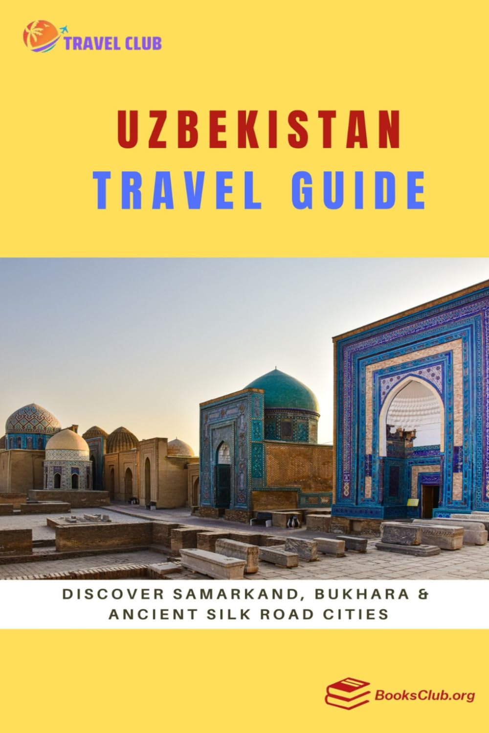 Uzbekistan Travel Guide: Discover Samarkand, Bukhara & Ancient Silk Road Cities