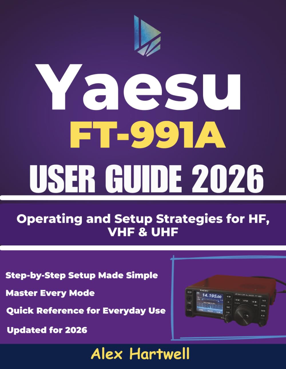 The Yaesu FT-991A User Guide 2026: Operating and Setup Strategies for HF, VHF & UHF