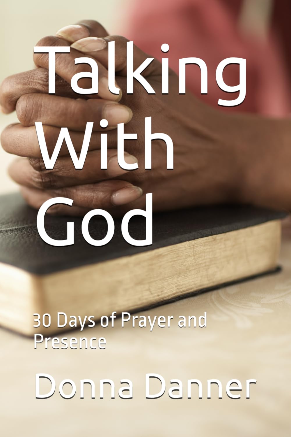 Talking With God: 30 Days of Prayer and Presence