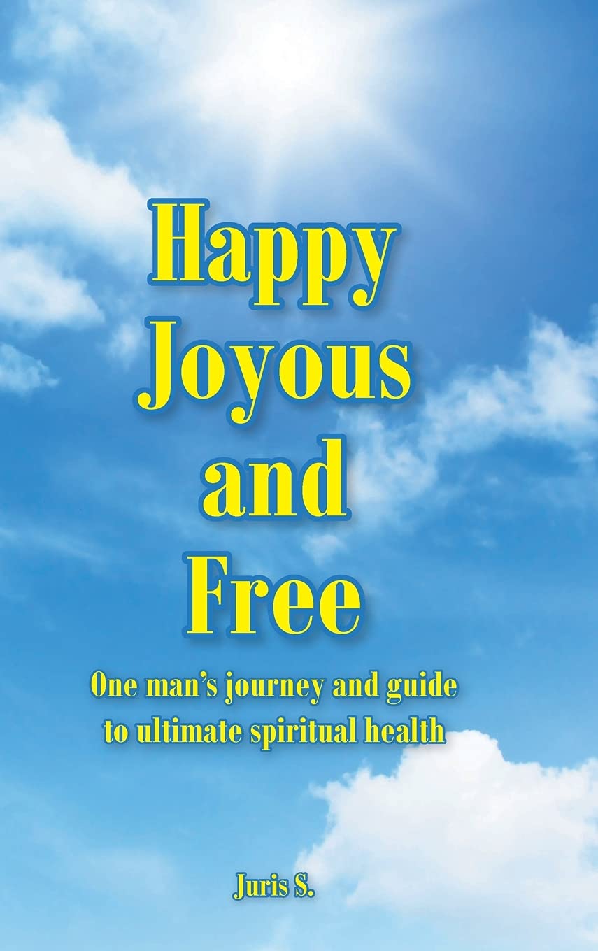 Buy Happy, Joyous, and Free: One man's journey and guide to ultimate Spiritual health — BookShops.in