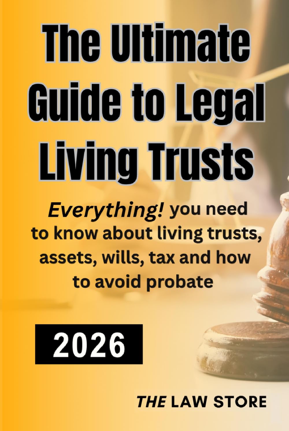 The Ultimate Guide to Legal Living Trusts: Everything! You Need to Know About Living Trusts, Probate, Wills, Assets, Saving Thousands on Your Taxes, Protecting Your Loved Ones and Your Enduring Legacy