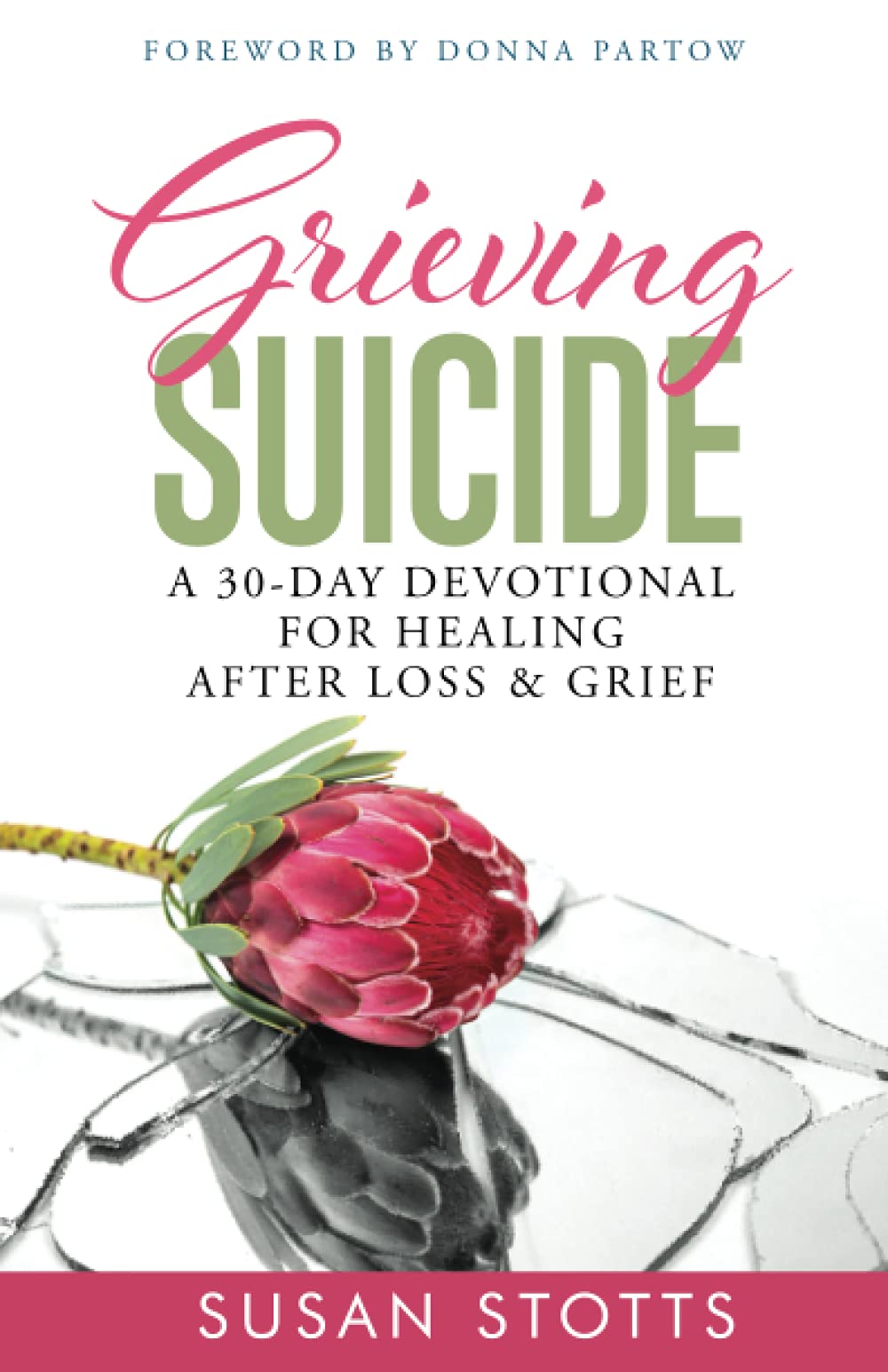 Grieving Suicide: A 30-Day Devotional For Healing After Loss & Grief