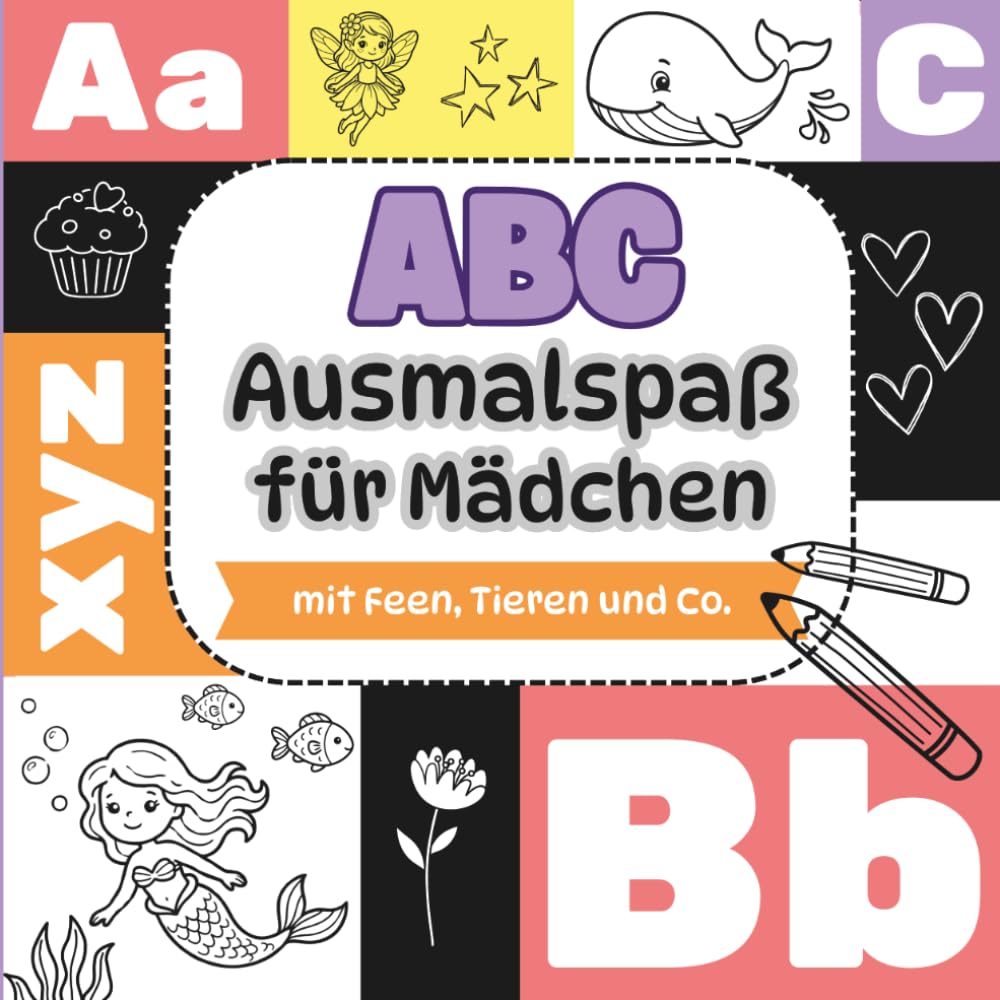 ABC Ausmalspaß für Mädchen: Malen und Buchstaben lernen – Das Alphabet spielerisch entdecken mit Feen, Tieren und liebevoll gestalteten Ausmalbildern für Kinder ab 4 Jahren