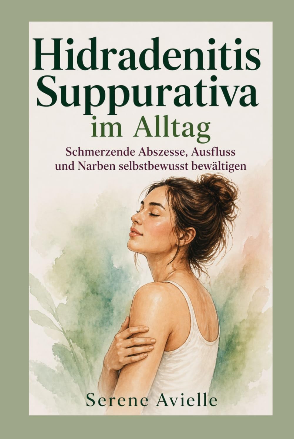 Hidradenitis suppurativa im Alltag: Schmerzende Abszesse, Ausfluss und Narben selbstbewusst bewältigen