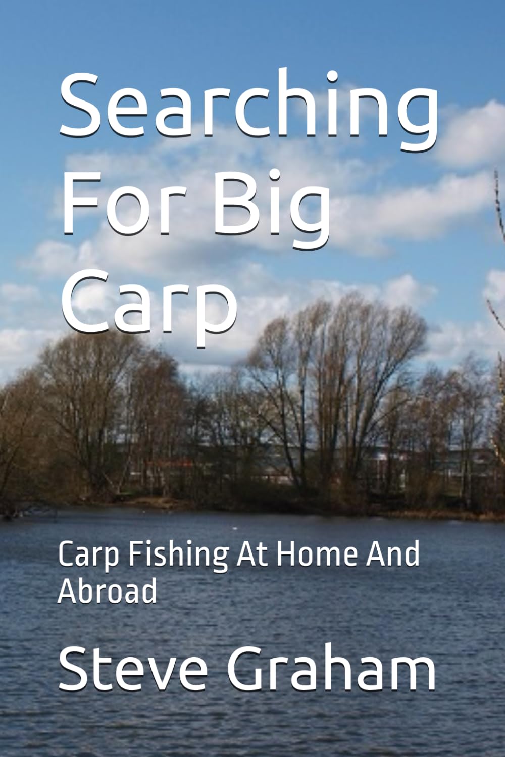 Searching For Big Carp: Carp Fishing At Home And Abroad