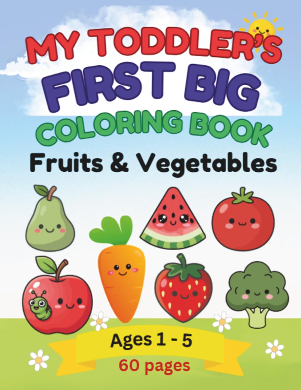 My Toddler's First Big Coloring Book Fruits & Vegetables: 60 Fun & Easy Coloring Pages for Toddlers, Preschoolers, Kindergartners | Fun for Ages 1 - 5