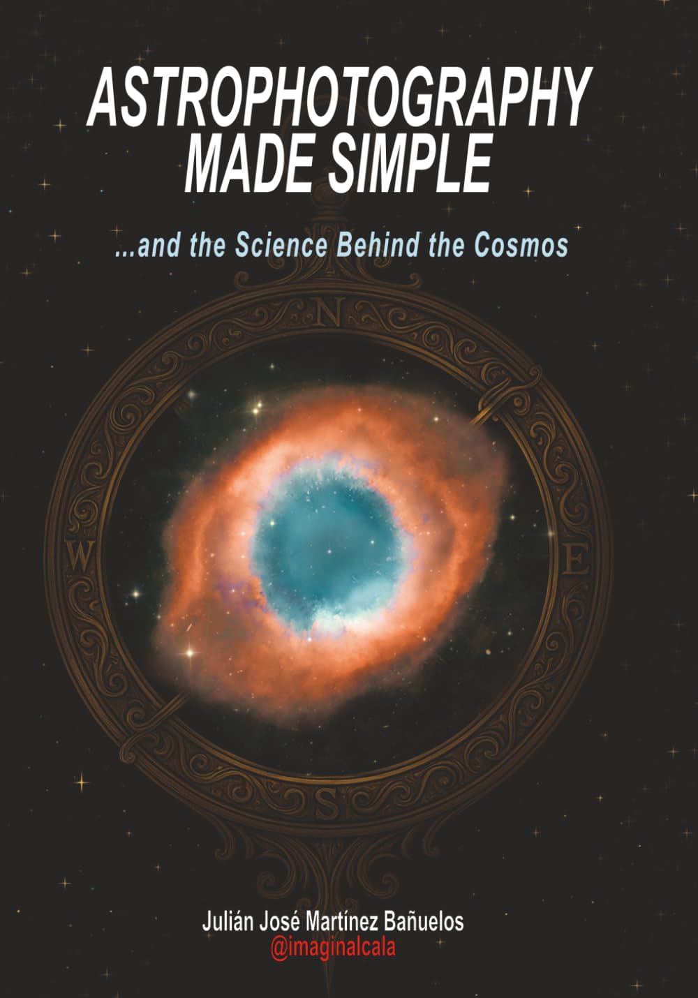 ASTROPHOTOGRAPHY MADE SIMPLE: …and the Science Behind the Cosmos (Ciencias de la Serie)
