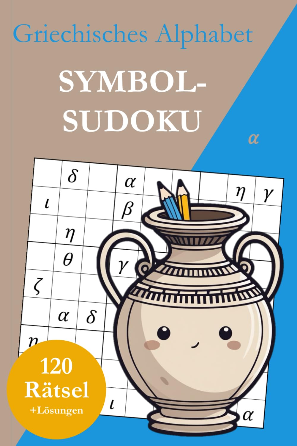 Symbol-Sudoku ohne Zahlen – Griechisches Alphabet: 120 Sudoku Rätsel von leicht bis sehr schwer mit Lösungen