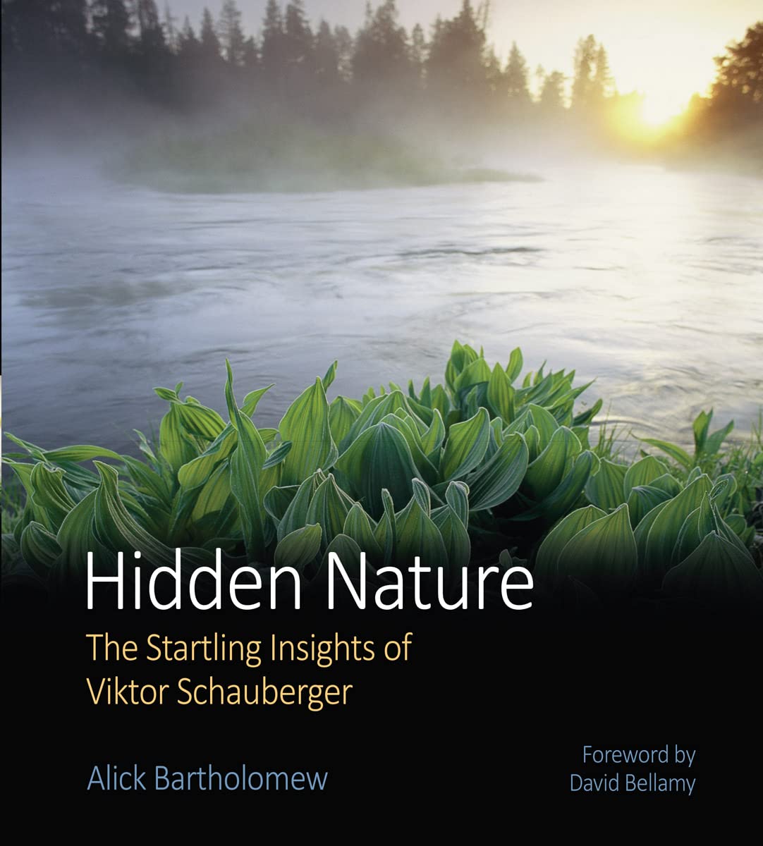 Hidden Nature : The Startling Insights of Viktor Schauberger