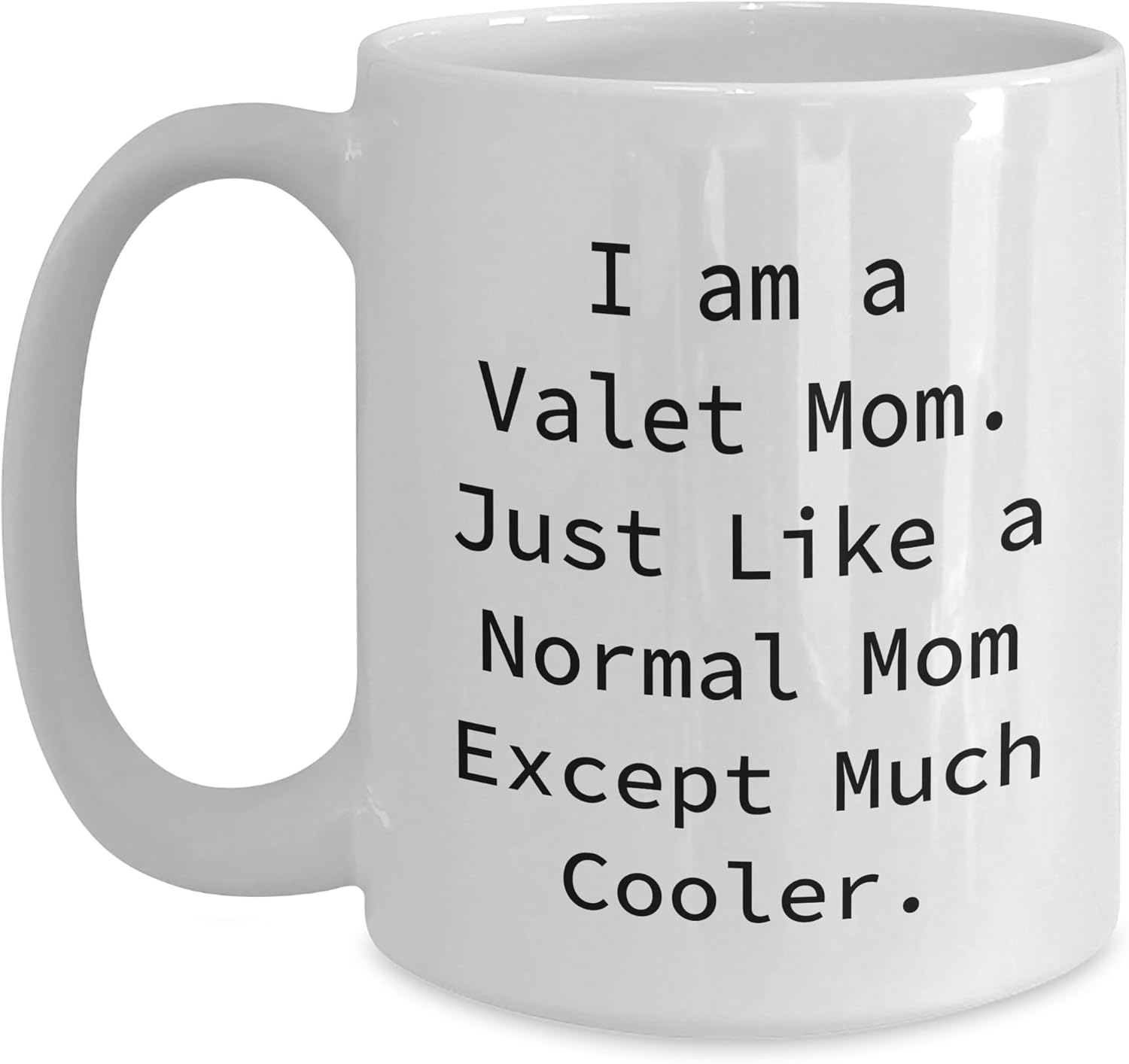 Valet Mom Funny White Coffee Mug Gifts - I Am A Valet Mom. Just Like A Normal Mom Except Much Cooler. Birthday Presents for Valet Moms from Friends to Family