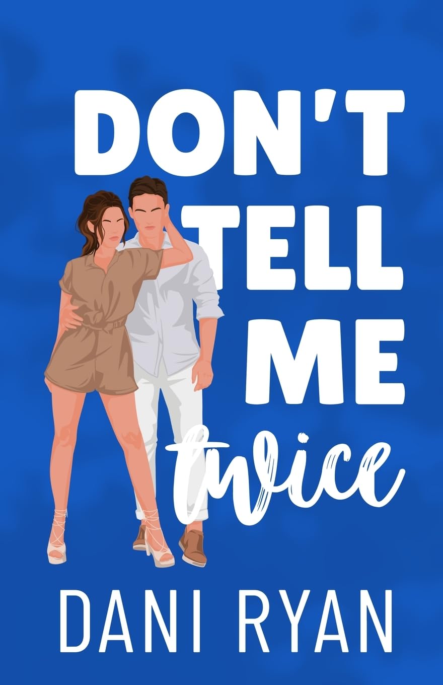 Don't Tell Me Twice: An Ex's Best Friend, Marriage of Convenience Romcom: 1 (The Morelli Sisters)