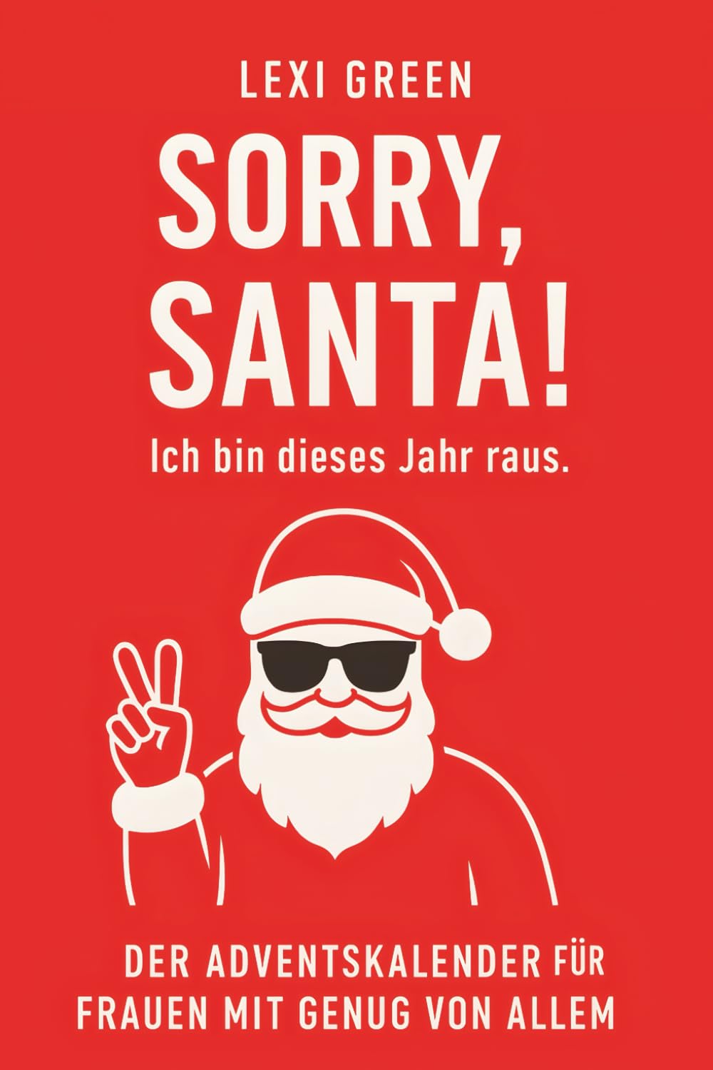 SORRY, SANTA! Ich bin dieses Jahr raus. – Adventsbuch für Frauen