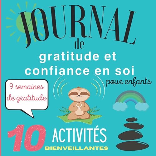 Journal de GRATITUDE et CONFIANCE EN SOI pour enfants: GRATITUDE, activités BIENVEILLANTES et affirmations POSITIVES. Carnet de bord à compléter et ... en soi, la positivité à partir de 6 ans
