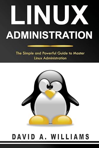 Linux Administration: The Simple and Powerful Guide to Master Linux Administration: 2