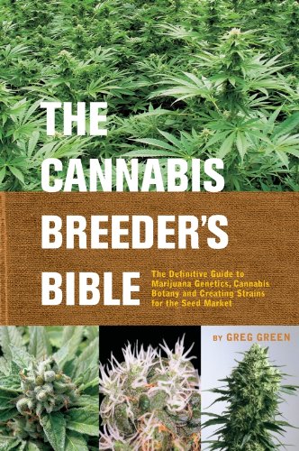 The Cannabis Breeder's Bible: The Definitive Guide to Marijuana Genetics, Cannabis Botany and Creating Strains for the Seed Market The Cannabis Breeder's Bible: The Definitive Guide to Marijuana Genetics, Cannabis Botany and Creating Strains for the Seed Market