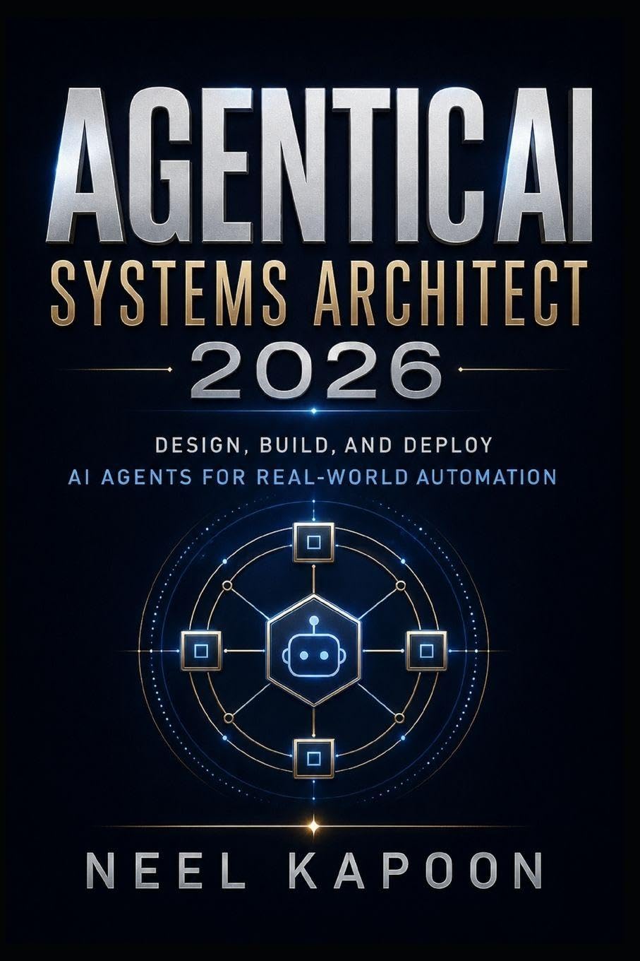 Agentic AI Systems Architect 2026: Design, Build, and Deploy AI Agents for Real-World Automation