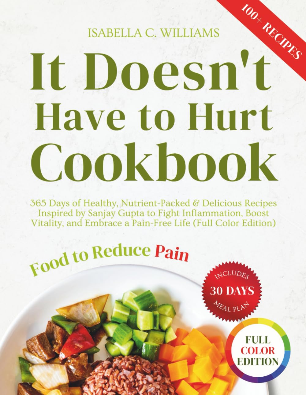 It Doesn't Have to Hurt Cookbook: 365 Days of Healthy, Nutrient-Packed & Delicious Recipes Inspired by Sanjay Gupta to Fight Inflammation, Boost ...