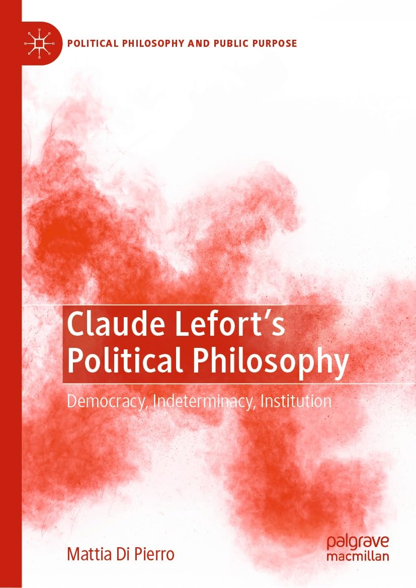 Claude Lefort's Political Philosophy: Democracy, Indeterminacy, Institution (Political Philosophy and Public Purpose) (English Edition)