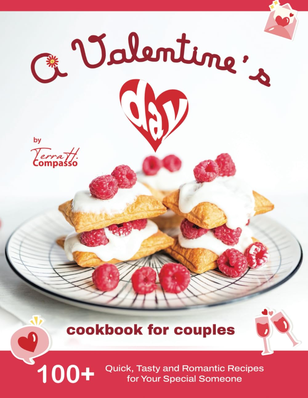 A Valentine's Day Cookbook for Couples: 100+ Quick, Tasty and Romantic Recipes for Your Special Someone