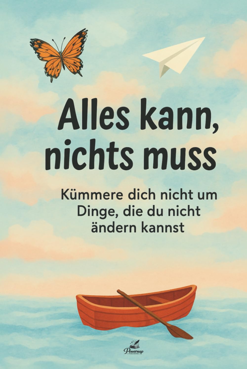 Alles kann, nichts muss: Kümmere dich nicht um Dinge, die du nicht ändern kannst