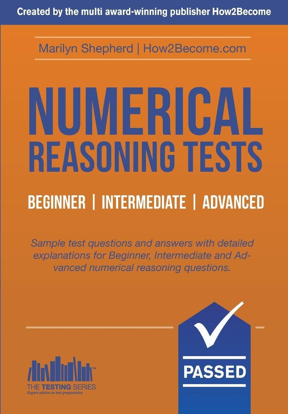 Numerical Reasoning Tests Beginner - Intermediate - Advanced: Sample test questions and answers with detailed explanations for Beginner, Intermediate ... Test Questions and Answers (Testing Series)