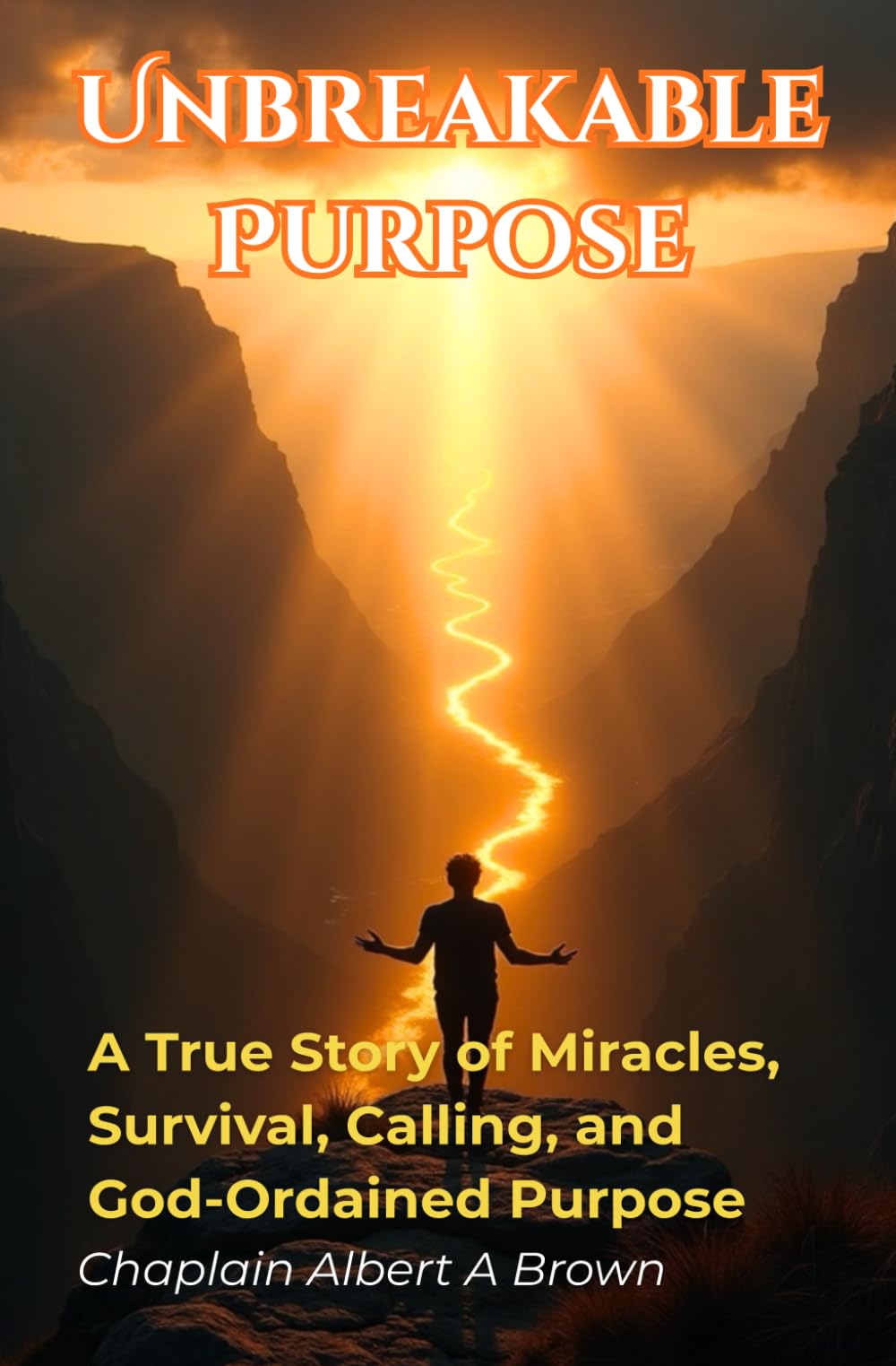 Unbreakable Purpose: A True Story of Miracles, Survival, Calling, and God-Ordained Purpose
