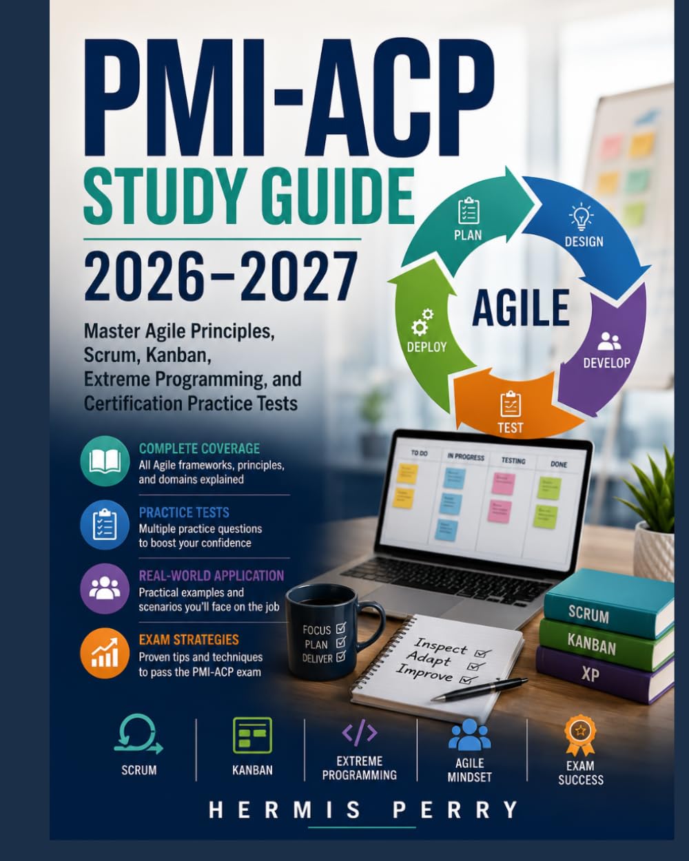 PMI-ACP Study Guide 2026–2027: Master Agile Principles, Scrum, Kanban, Extreme Programming, and Certification Practice Tests