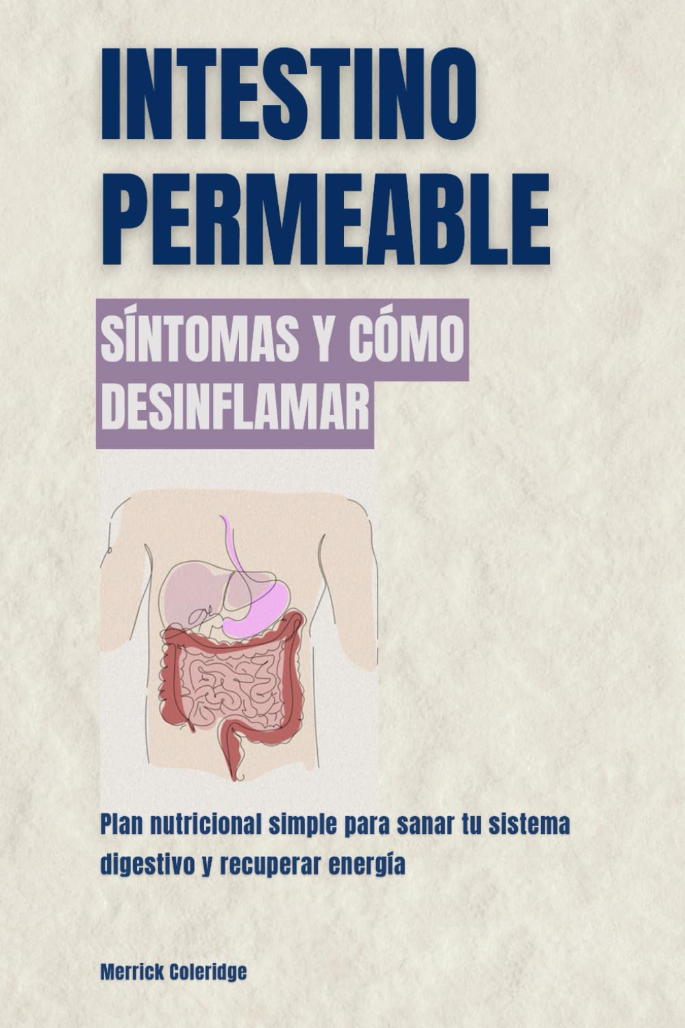 Intestino permeable: síntomas y cómo desinflamar: Plan nutricional simple para sanar tu sistema digestivo y recuperar energía