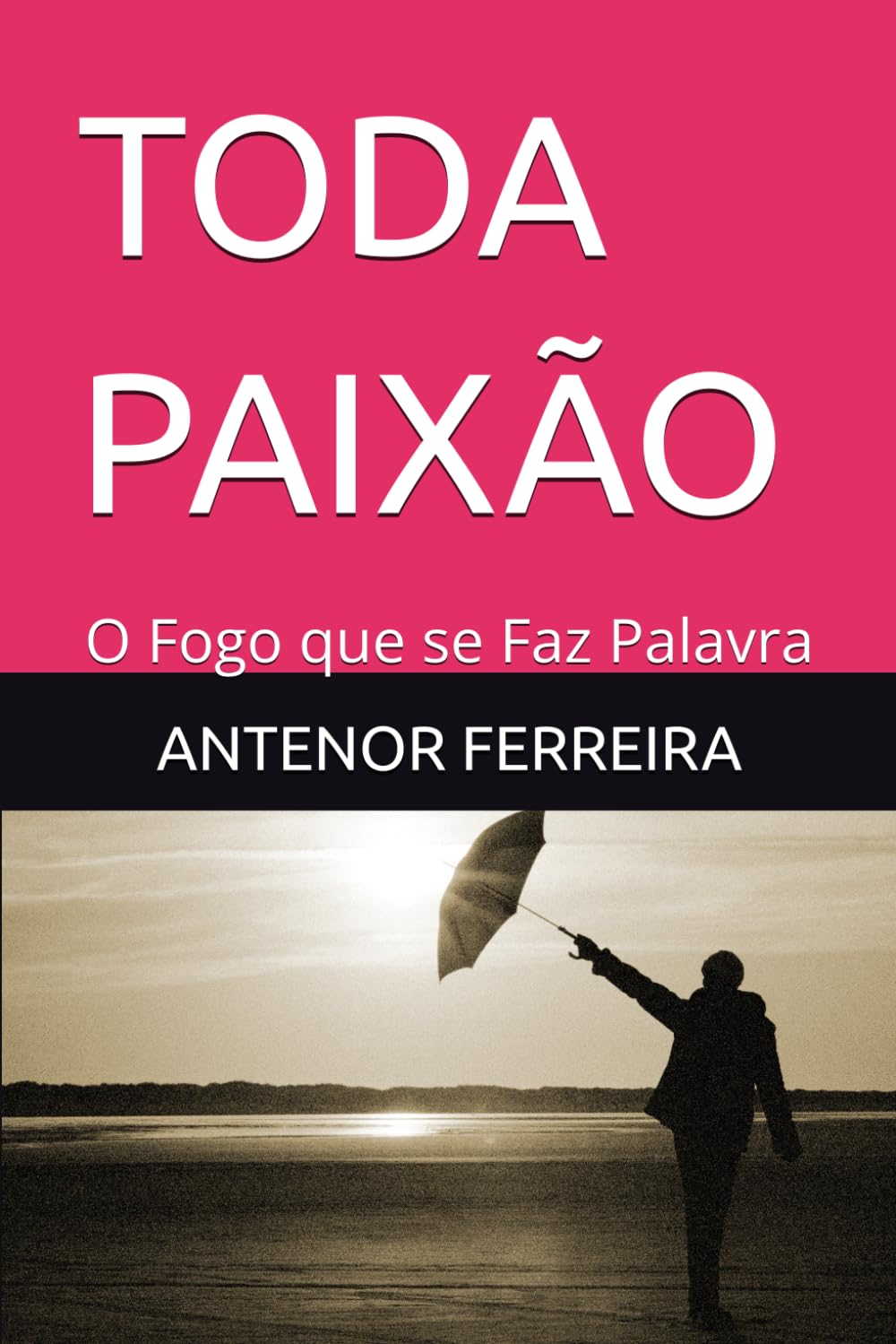 TODA PAIXÃO: O Fogo que se Faz Palavra