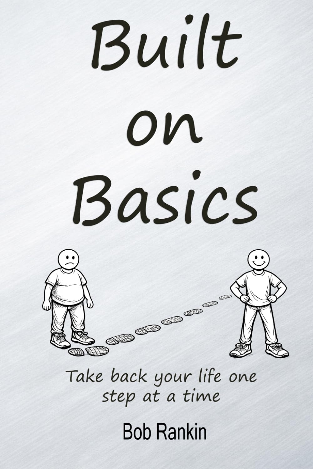 Built on Basics: A Real‑Life Framework for Rebuilding Your Health, Identity, and Discipline: A simple, adaptable tool for anyone who wants to take ... basic at a time. (The Built on Basics System)