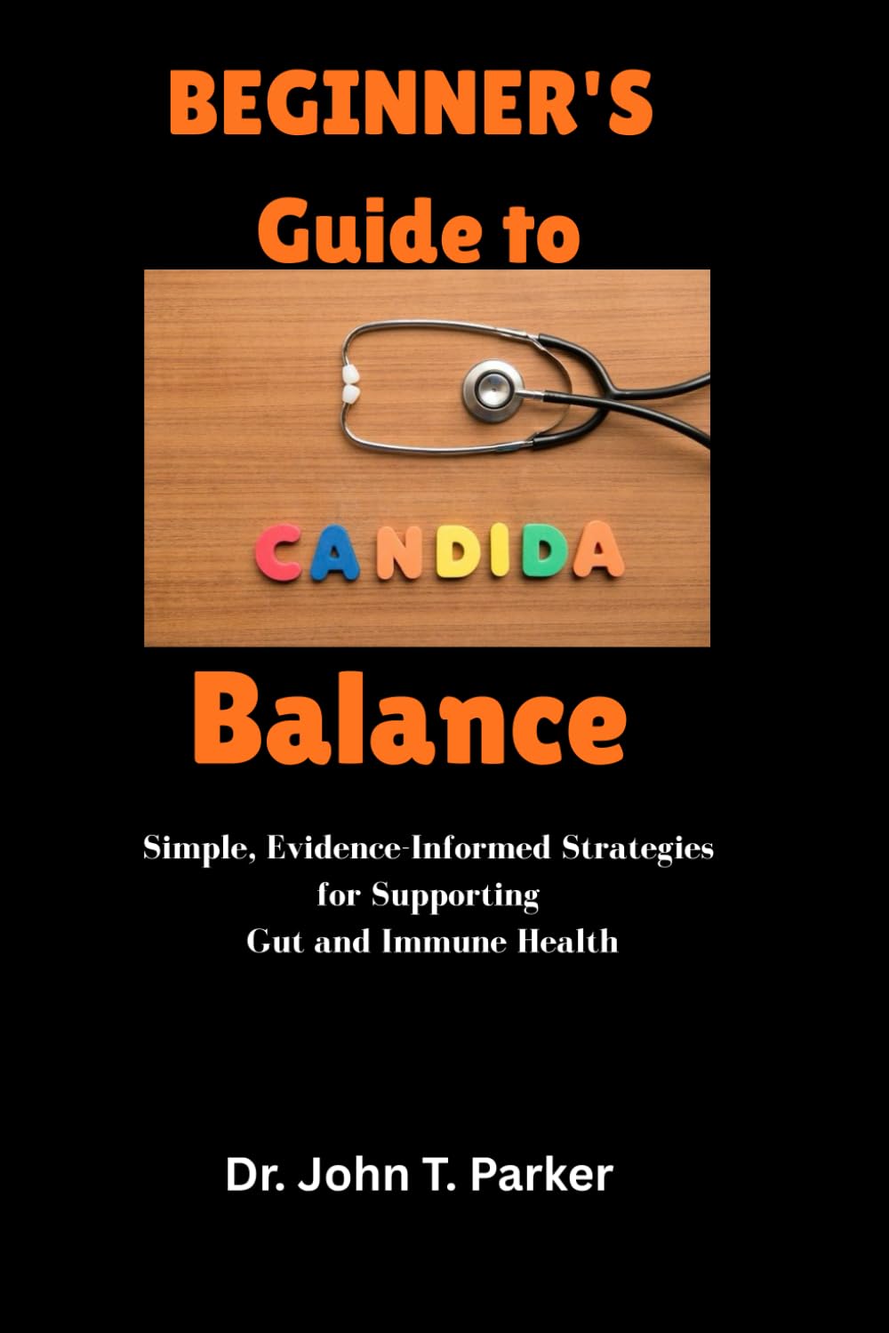 The Beginner’s Guide to Candida Balance: Simple, Evidence-Informed Strategies for Supporting Gut and Immune Health