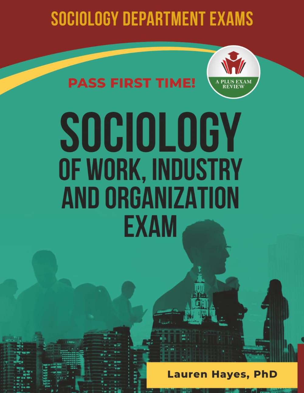 SOCIOLOGY OF WORK INDUSTRY AND ORGANIZATION EXAM PREP Q&A EXIT EXAM PREP