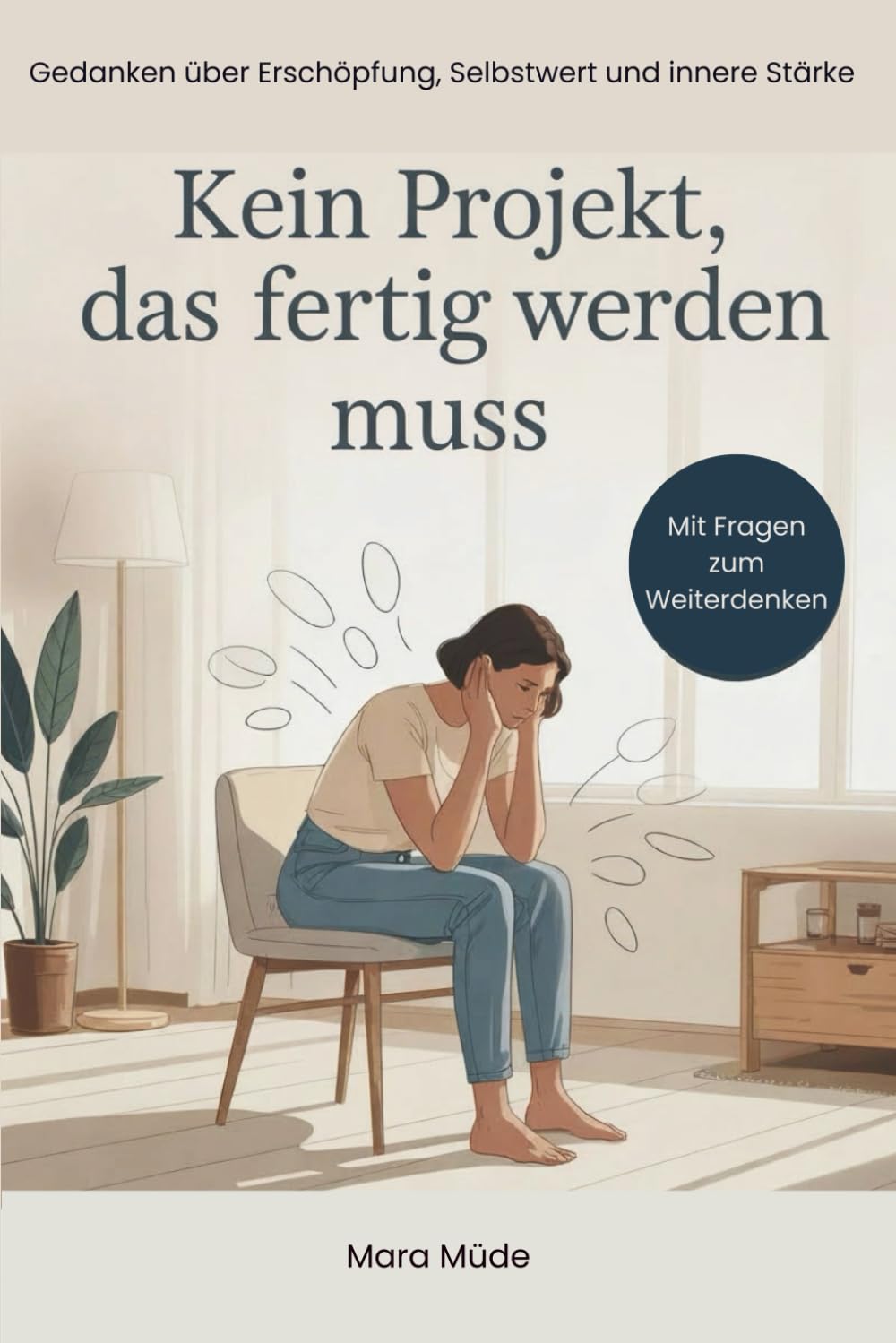 Kein Projekt, das fertig werden muss: Selbstmitgefühl lernen: alltagsnahe Szenen, freundliche Psychologie & kleine Tools für Grenzen, Erschöpfung und einen menschlicheren Umgang mit dir